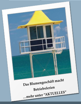Das Blumengeschft macht Betriebsferien mehr unter AKTUELLES